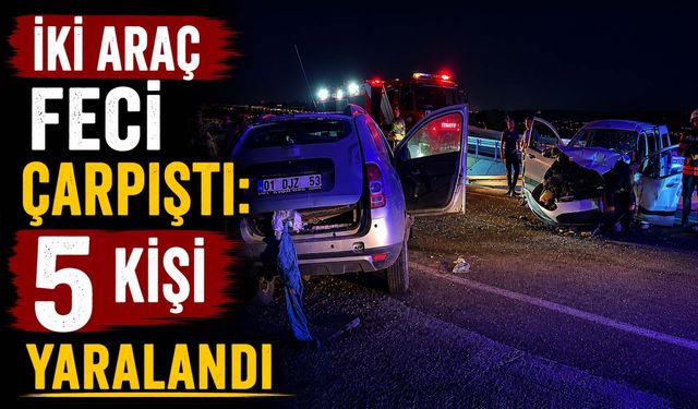 İki Araç Feci Çarpıştı: 5 Kişi Yaralandı