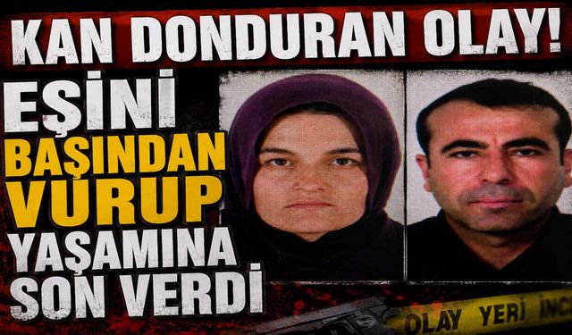 KAN DONDURAN OLAY! Eşini Başından Vurup Yaşamına Son Verdi
