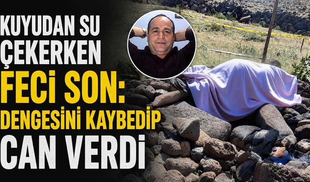Kuyudan Su Çekerken Feci Son: Dengesini Kaybedip Can Verdi