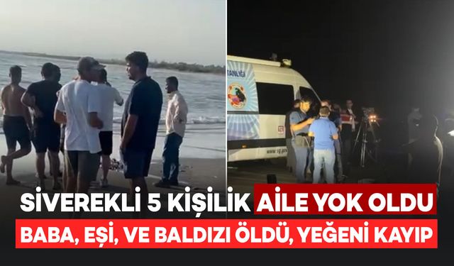 Siverekli Aile Yok Oldu! Denize Giren 5 Kişilik Aile Dalgalara Kapıldı: 3 Kişi Öldü, Diğeri ise Kayıp