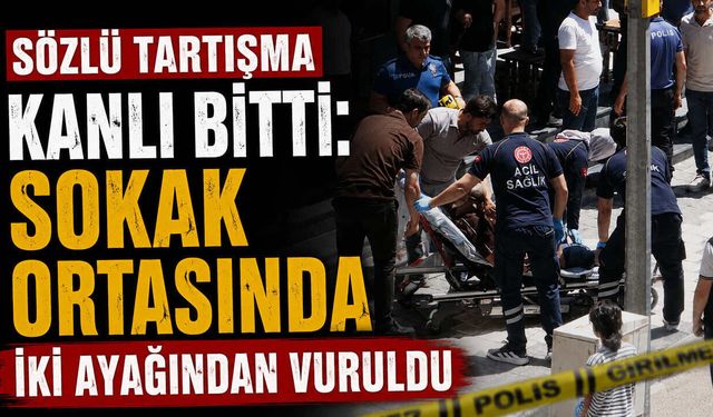Sözlü Tartışma Kanlı Bitti: Sokak Ortasında İki Ayağından Vuruldu