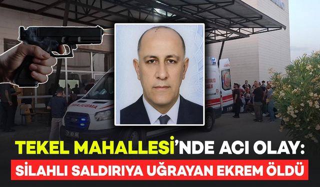 Tekel Mahallesi'nde Silahlı Saldırıya Uğrayan Ekrem Hayatını Kaybetti