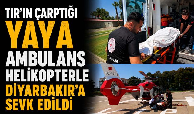 TIR'ın Çarptığı Yaya Ambulans Helikopterle Diyarbakır'a Sevk Edildi
