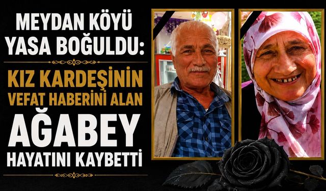 Tunç Ailesi Yasa Boğuldu: Kız Kardeşinin Vefat Haberini Alan Ağabey Hayatını Kaybetti