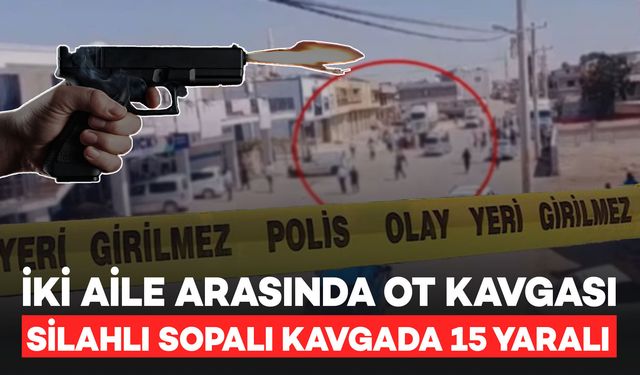İki Aile Arasında Silahlı ve Sopalı Kavga: 15 Kişi Yaralandı