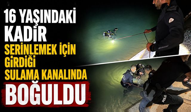 16 yaşındaki Kadir, serinlemek için girdiği sulama kanalında boğuldu