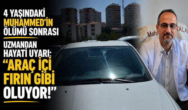 4 Yaşındaki Muhammed'in Ölümü Sonrası Uzmandan Hayati Uyarı: "Araç İçi Fırın Gibi Oluyor!"