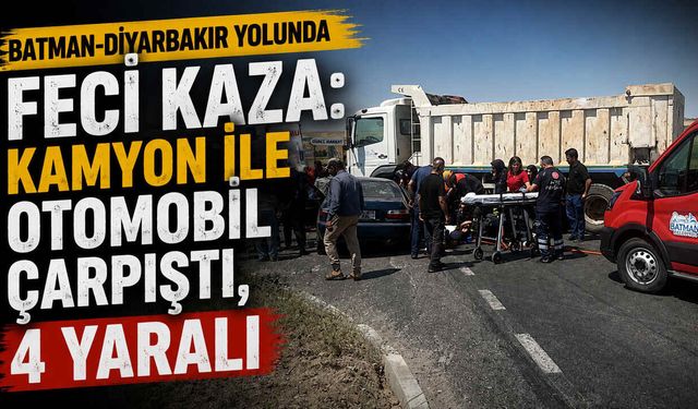 Batman-Diyarbakır Yolunda Feci Kaza: Kamyon ile Otomobil Çarpıştı, 4 Yaralı