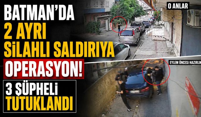 Batman’da 2 ayrı silahlı saldırıya operasyon: 3 şüpheli tutuklandı