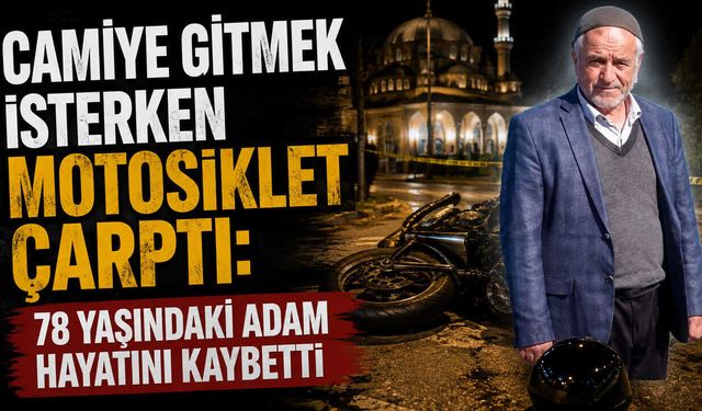 Camiye Gitmek İsterken Motosiklet Çarptı: 78 Yaşındaki Adam Hayatını Kaybetti
