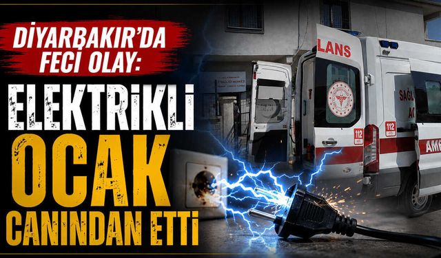 Diyarbakır’da Feci Olay: Elektrikli Ocak Canından Etti