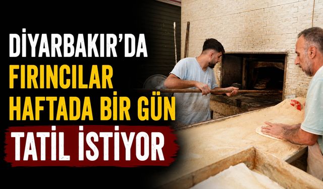 Diyarbakır'da Fırıncılar Haftada Bir Gün Tatil İstiyor