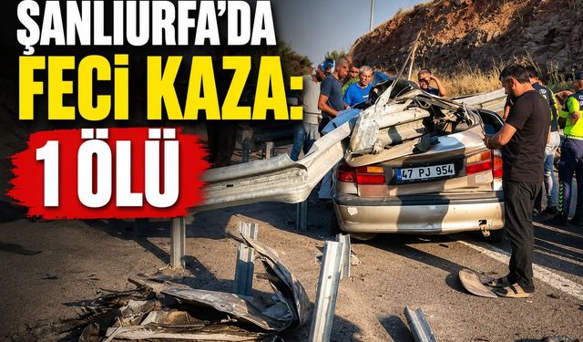 Şanlıurfa’da otomobil bariyerlere çarptı: 1 ölü, 1 ağır yaralı