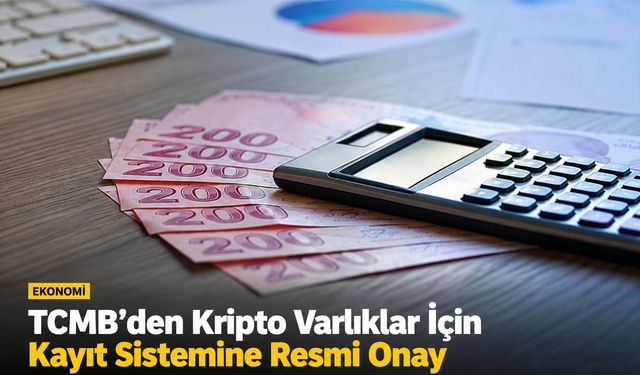 TCMB'den Kripto Varlıklar İçin Kayıt Sistemine Resmi Onay