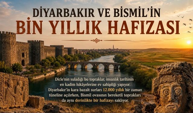 Diyarbakır ve Bismil’in Bin Yıllık Hafızası