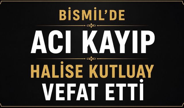 Bismil’de Kutluay ailesinin acı günü: Halise Kutluay vefat etti