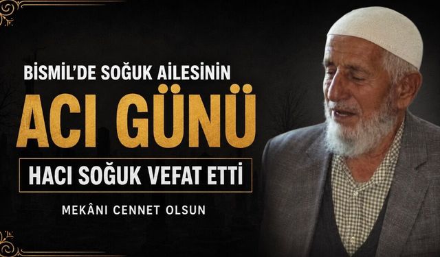 Bismil Üçtepe köyünde Soğuk ailesinin acı günü: Hacı Soğuk vefat etti