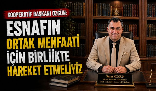 Kooperatif Başkanı Özgün: Esnafın ortak menfaati için birlikte hareket etmeliyiz