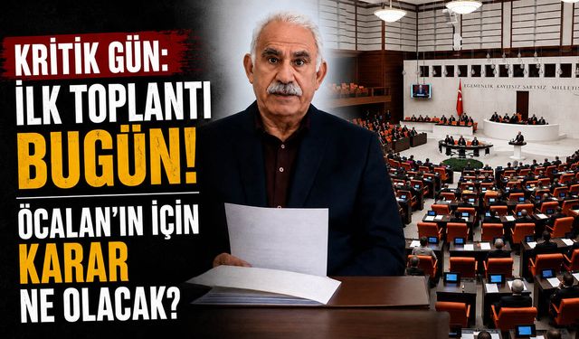 Kritik gün: İlk toplantı bugün! Öcalan'ın için karar ne olacak?