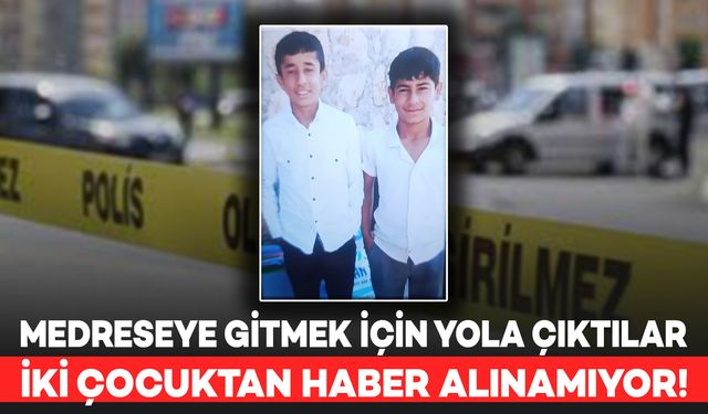 Medreseye Gitmek İçin Yola Çıkan İki Çocuktan Haber Alınamıyor