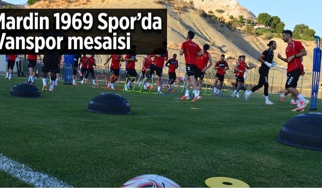 Mardin 1969 Spor’da Vanspor maçı mesaisi başladı