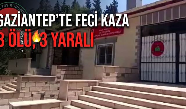Gaziantep’te otomobil kazası: 3 kişi yaşamını yitirdi