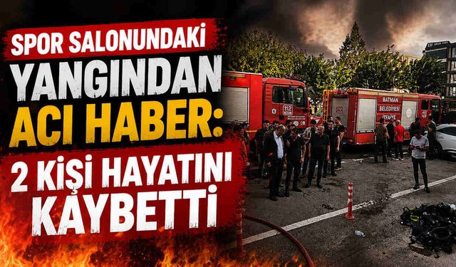Spor Salonundaki Yangından Acı Haber: 2 Kişi Hayatını Kaybetti