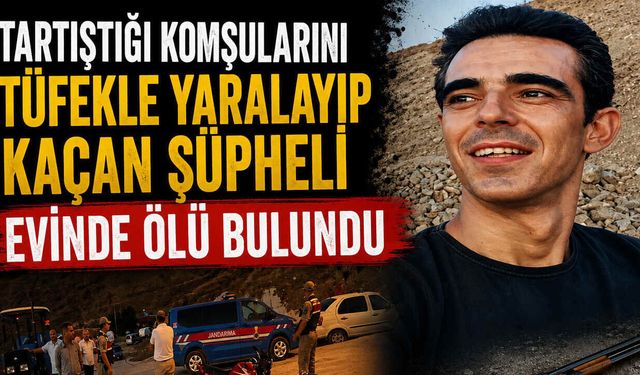 Tartıştığı Komşularını Tüfekle Yaralayıp Kaçan Şüpheli Evinde Ölü Bulundu