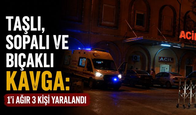 Taşlı, sopalı ve bıçaklı kavga: 1’i ağır 3 kişi yaralandı