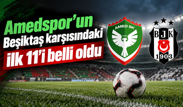 Amedspor’un Beşiktaş karşısındaki ilk 11’i belli oldu