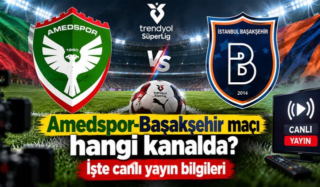 Amedspor-Başakşehir maçı hangi kanalda? İşte canlı yayın bilgileri