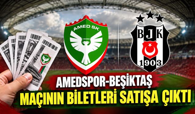 Amedspor-Beşiktaş maçının biletleri satışa çıktı