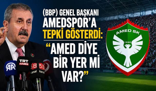 (BBP) Genel Başkanı Amedspor'a tepki gösterdi: "Amed diye bir yer mi var?"