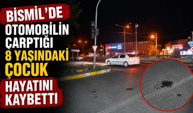 Bismil’de otomobilin çarptığı 8 yaşındaki çocuk hayatını kaybetti