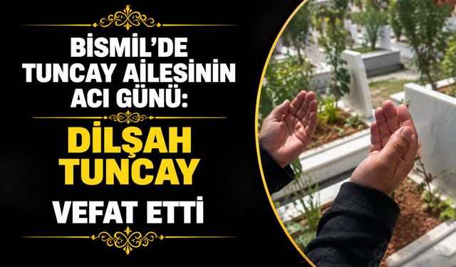 Bismil’de Tuncay ailesinin acı günü: Dilşah Tuncay vefat etti