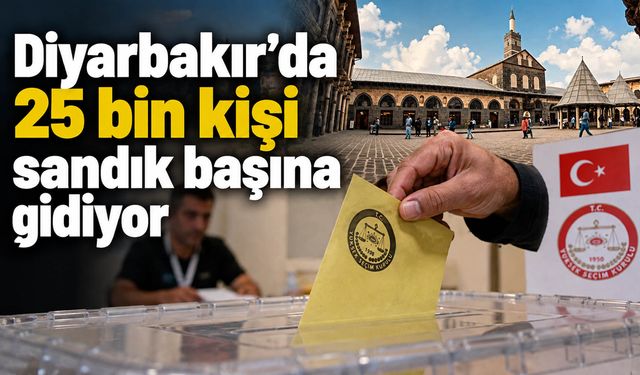 Diyarbakır’da 25 bin kişi sandık başına gidiyor
