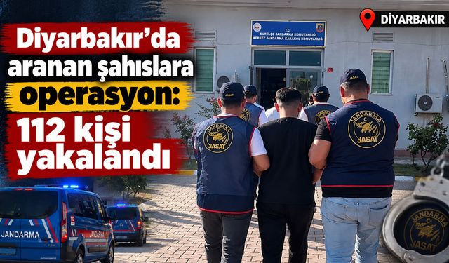 Diyarbakır’da aranan şahıslara operasyon: 112 kişi yakalandı
