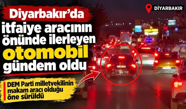 Diyarbakır’da DEM Parti aracı yangına giden itfaiye aracının önünü kesti