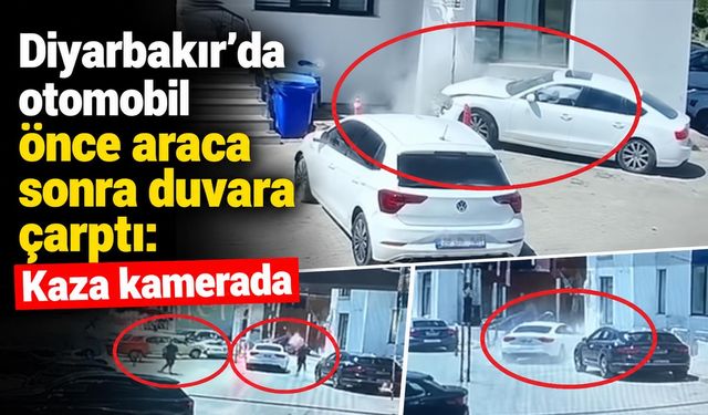 Diyarbakır’da otomobil önce araca sonra duvara çarptı: Kaza kamerada