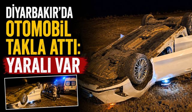Diyarbakır’da otomobil takla attı: Yaralı var