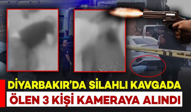 Diyarbakır’da Silahlı Çatışmada Ölen 3 Kişi Kamerada
