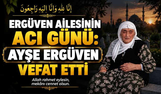 Ergüven ailesinin acı günü: Ayşe Ergüven vefat etti