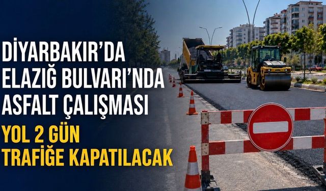 Diyarbakır’da Elazığ Bulvarı’nda asfalt çalışması: Yol 2 gün trafiğe kapatılacak