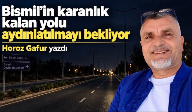 Bismil’in karanlık kalan yolu aydınlatılmayı bekliyor