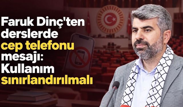 Faruk Dinç’ten derslerde cep telefonu mesajı: Kullanım sınırlandırılmalı