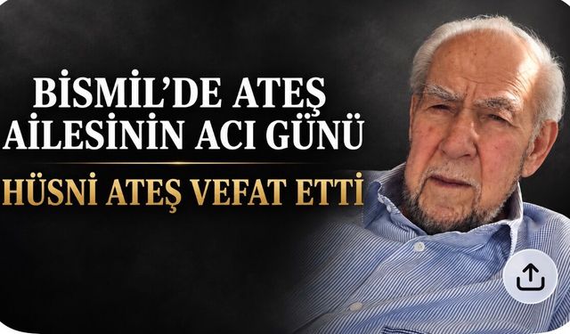 Bismil’de Ateş ailesinin acı günü: Hüsni Ateş vefat etti