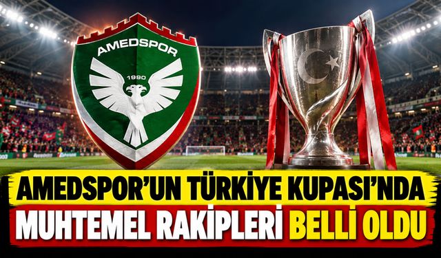 Amedspor'un Türkiye Kupası’nda Muhtemel Rakipleri Belli Oldu