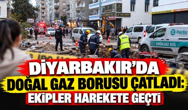 Diyarbakır’da Doğal Gaz Borusu Çatladı: Ekipler Harekete Geçti