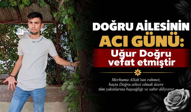 Doğru Ailesinin acı günü: Uğur Doğru vefat etmiştir