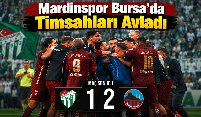 Mardinspor Bursa'da Timsahları Avladı: 2-1
